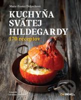 Kuchyňa svätej Hildegardy (170 receptov) - Marie-France Delpech - kniha z kategorie Kuchařky