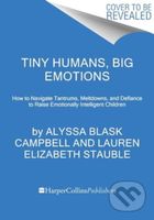 Tiny Humans, Big Emotions (How to Navigate Tantrums, Meltdowns, and Defiance to Raise Emotionally Intelligent Children) - kniha z kategorie Humanitní…