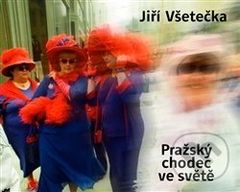 Pražský chodec ve světě - Jiří Všetečka - kniha z kategorie Fotografie