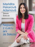 Nejsem z cukru ani ze železa - Tereza Šídlová, Markéta Pekarová Adamová - kniha z kategorie Rozhovory