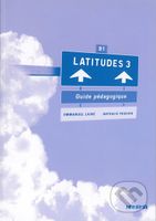 Latitudes 3: B1 - Guide pédagogique - Régine Mérieux, Yves Loiseau, Emmanuel Lainé - kniha z kategorie Jazykové učebnice a slovníky