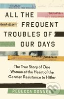 All the Frequent Trouble of Our Days - Rebecca Donner - kniha z kategorie Historie