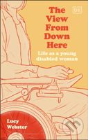 The View From Down Here (Life as a Young Disabled Woman) - kniha z kategorie Zdraví a životní styl