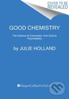Good Chemistry (The Science of Connection from Soul to Psychedelics)