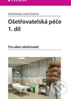 Ošetřovatelská péče (1. díl) - Patrik Burda, Lenka Šolcová - kniha z kategorie Ošetřovatelství