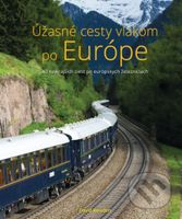 Úžasné cesty vlakom po Európe (40 najkrajších ciest po európskych železniciach) - kniha z kategorie Průvodci Evropou