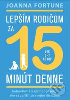 Lepším rodičom za 15 minút denne: 0-7 rokov (Jednoduché a rýchle spôsoby, ako sa zblížiť so svojím dieťaťom) - kniha z kategorie Psychologie