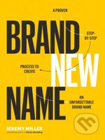 Brand New Name (A Proven, Step-by-Step Process to Create an Unforgettable Brand Name) - kniha z kategorie Marketing