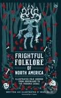 Frightful Folklore of North America (Bloodcurdling Tales from the Panama Canal to the North Pole) - kniha z kategorie Horory