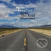 Mark Knopfler: Down The Road Wherever - Mark Knopfler