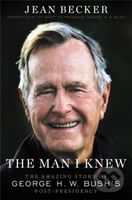 The Man I Knew (The Amazing Story of George H. W. Bush's Post-Presidency) - kniha z kategorie Humanitní a společenské vědy