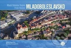 Mladoboleslavsko z nebe - Milan Paprčka, Martina Grznárová - kniha z kategorie Obrazové publikace