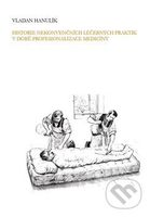 Historie nekonvenčních léčebných praktik v době profesionalizace medicíny - kniha z kategorie Historie