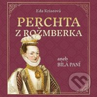 Perchta z Rožmberka aneb Bílá paní - Eda Kriseová - audiokniha z kategorie Beletrie