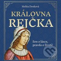 Královna Rejčka (Sen o lásce, pravda o životě) - Melita Denková, Melita Denková - audiokniha z kategorie Beletrie
