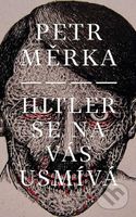 Hitler se na vás usmívá - Petr Měrka - kniha z kategorie Beletrie