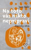 Na toto vás nikto nepripraví (Zápisky otca) - Jaro Bekr - kniha z kategorie Beletrie