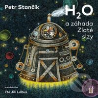 H2O a záhada Zlaté slzy - Petr Stančík - audiokniha z kategorie Pro děti