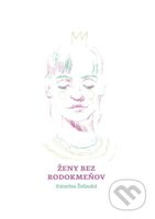 Ženy bez rodokmeňov - Katarína Želinská - kniha z kategorie Společenská beletrie