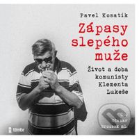 Zápasy slepého muže (Život a doba komunisty Klementa Lukeše) - audiokniha z kategorie Životopisy