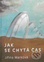 Jak se chytá čas - Jiřina Marková - kniha z kategorie Poezie
