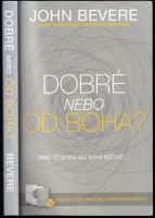 Dobré, nebo, Od Boha? : proč to dobré bez Boha nestačí- - John Bevere (2017, Syloam)