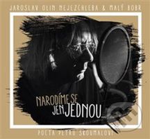 Narodíme se jen jednou ... pocta Petru Skoumalovi - Olin Jaroslav Nejezchleba