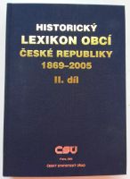 Historický lexikon obcí České republiky 1869-2005 : II. díl, Abecední přehled obcí a částí obcí v letech 1869-2005 - II. díl (2006, Český statistic...