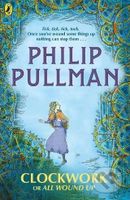 Clockwork or All Wound Up - Philip Pullman, Peter Bailey (ilustrácie) - kniha z kategorie Beletrie pro děti