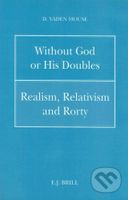 Without God or His Doubles (Realism, Relativism and Rorty) - kniha z kategorie Filozofie
