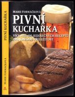 Pivní kuchařka : více než 400 jedinečných receptů pro každou příležitost - Marie Formáčková (2015, XYZ)