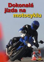 Dokonalá jízda na motocyklu - Kolektiv autorů - kniha z kategorie Přírodní vědy a technika