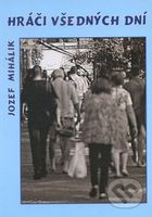 Hráči všedných dní - Jozef Mihálik - kniha z kategorie Beletrie