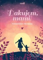 Ďakujem, mami! (Poďakovanie pre mamu) - kniha z kategorie Vztahy a rodina