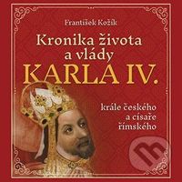 Kronika života a vlády Karla IV., krále českého a císaře římského - audiokniha z kategorie Beletrie