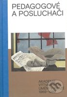 Pedagogové a posluchači (Akademie výtvarných umění v Praze 1969–1989) - kniha z kategorie Malířství