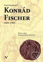 Konrád Fischer (1631-1701) (Život a dílo borovanského probošta) - kniha z kategorie Historie