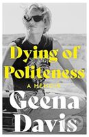 Dying of Politeness - Geena Davis - kniha z kategorie Životopisy