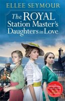 The Royal Station Master’s Daughters in Love ('A heartwarming historical saga' Rosie Goodwin…