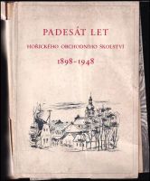 Padesát let hořického obchodního školství : 1898-1948 : almanach vydaný k jubilejnímu sjezdu absolventů obchodní školy a obchodní akademie v Hořicí...