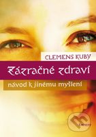 Zázračné zdraví (návod k jinému myšlení) - Clemens Kuby - kniha z kategorie Pozitivní myšlení