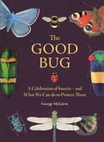 The Good Bug (A Celebration of Insects (and What We Can Do to Protect Them)) - kniha z kategorie Ekologie