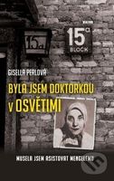 Byla jsem doktorkou v Osvětimi (Musela jsem asistovat Mengelemu) - kniha z kategorie Beletrie