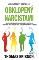 Obklopený narcistami (Ako účinne rozoznať toxických ľudí, vyhnúť sa im a ubrániť sa pred nimi (bez toho, aby ste pritom prišli o rozum)) - kniha z…