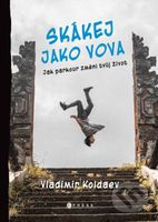 Skákej jako Vova (Jak parkour změní tvůj život) - Michaela Tučková, Vladimir Koldaev - kniha z kategorie Individuální sporty