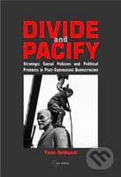 Divide and Pacify (Strategic Social Policies and Political Protests in Post-Communist Democracies) - kniha z kategorie Politologie a politika