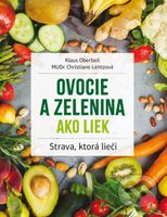 Ovocie a zelenina ako liek (Strava, ktorá lieči) - Christiane Lentz, Klaus Oberbeil - kniha z kategorie Diety a zdravá výživa