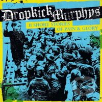 Dropkick Murphys:  11 Short Stories Of Pain & Glory