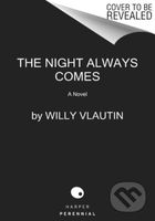 The Night Always Comes (A Novel) - Willy Vlautin