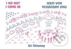 Idem von, vchádzam dnu (I go out, I come in) - Sri Chinmoy - kniha z kategorie Poezie